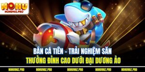 Bắn Cá Tiên - Trải Nghiệm Săn Thưởng Đỉnh Cao Dưới Đại Dương Ảo