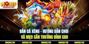 Bắn Cá Xèng - Hướng Dẫn Chơi Và Mẹo Săn Thưởng Đỉnh Cao