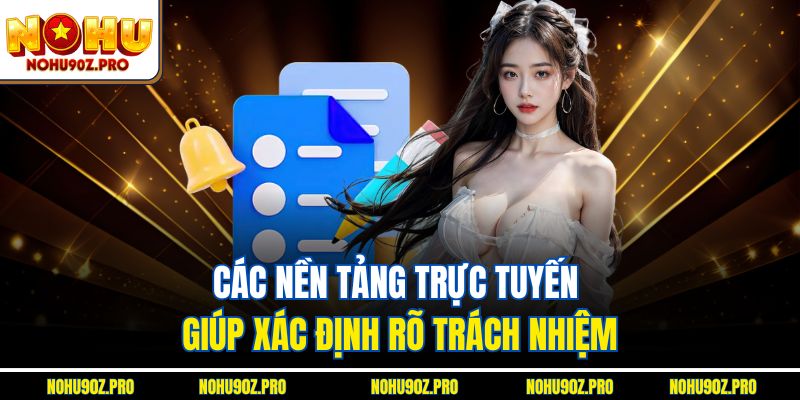 Các nền tảng trực tuyến giúp xác định rõ trách nhiệm