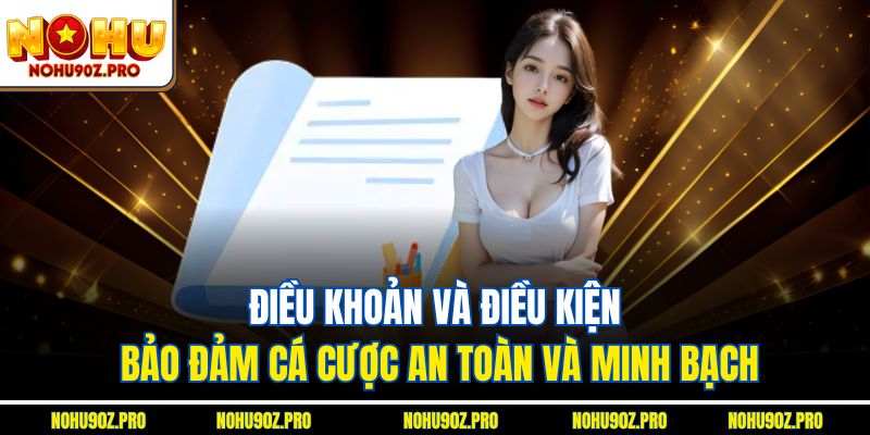 Điều khoản và điều kiện bảo đảm cá cược an toàn và minh bạch