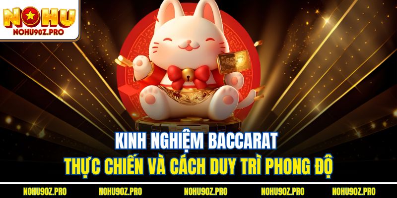 Kinh nghiệm baccarat thực chiến và cách duy trì phong độ