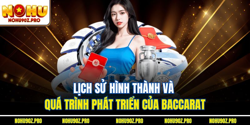Lịch sử hình thành và quá trình phát triển của Baccarat