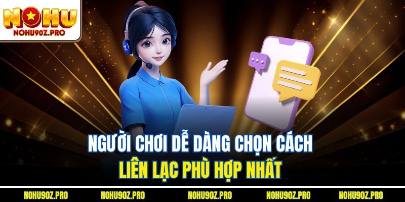 Người chơi dễ dàng chọn cách liên lạc phù hợp nhất.